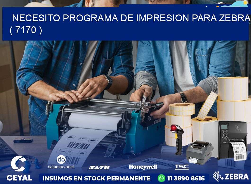 NECESITO PROGRAMA DE IMPRESION PARA ZEBRA ( 7170 )