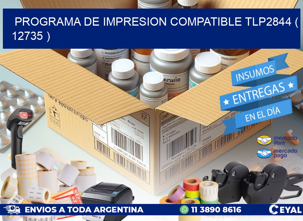 PROGRAMA DE IMPRESION COMPATIBLE TLP2844 ( 12735 )