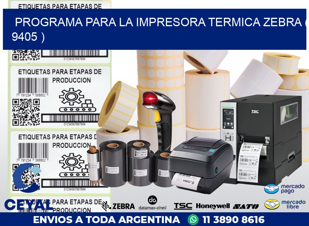 PROGRAMA PARA LA IMPRESORA TERMICA ZEBRA ( 9405 )