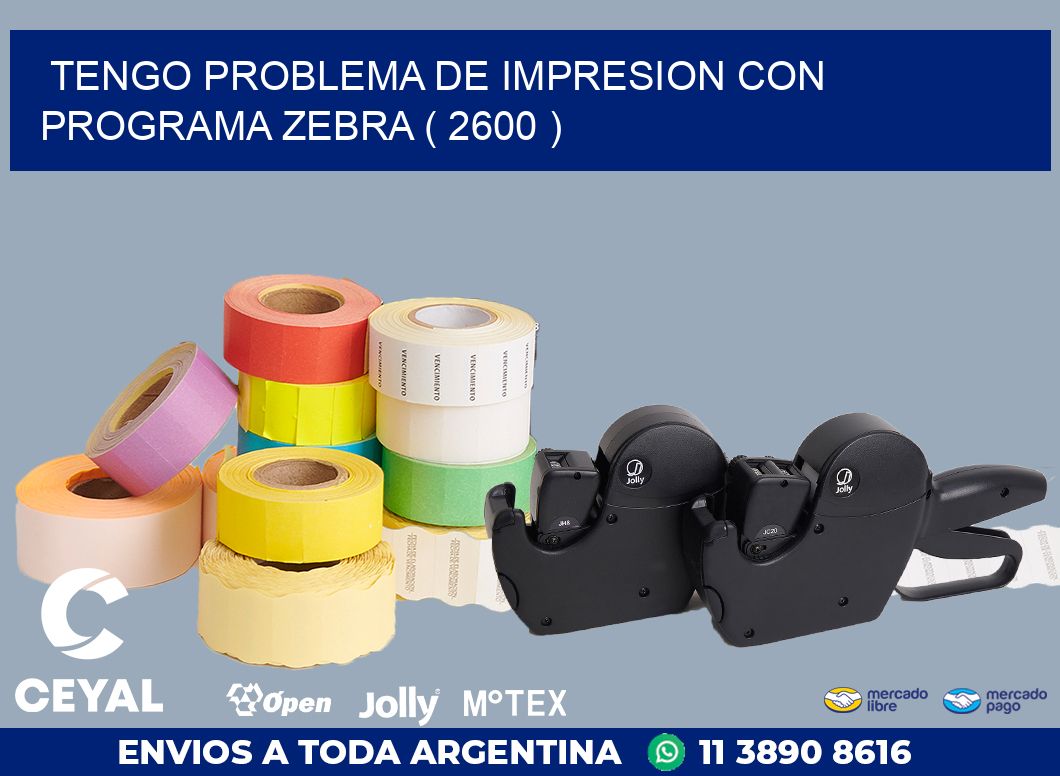 TENGO PROBLEMA DE IMPRESION CON PROGRAMA ZEBRA ( 2600 )