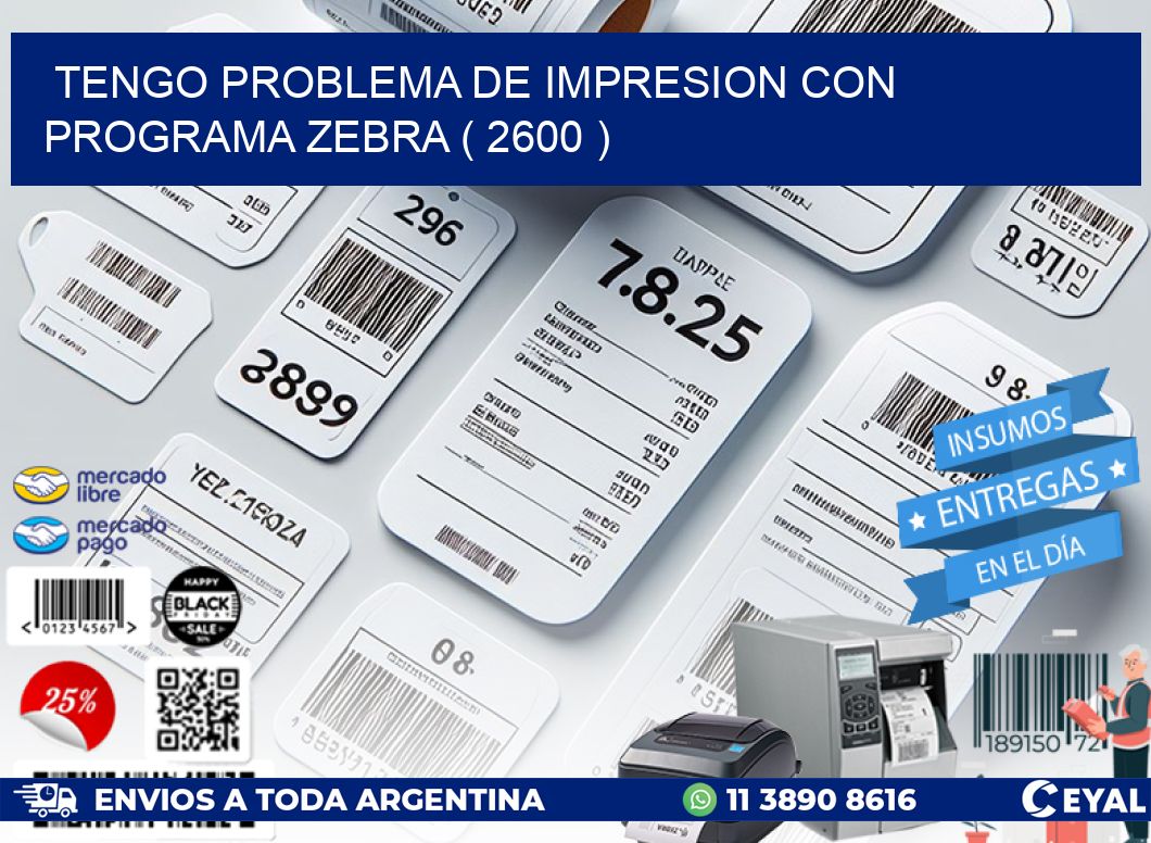 TENGO PROBLEMA DE IMPRESION CON PROGRAMA ZEBRA ( 2600 )