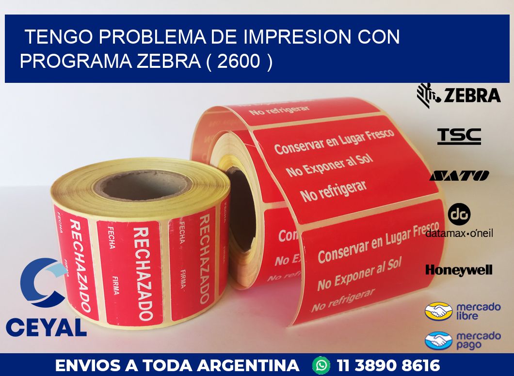 TENGO PROBLEMA DE IMPRESION CON PROGRAMA ZEBRA ( 2600 )