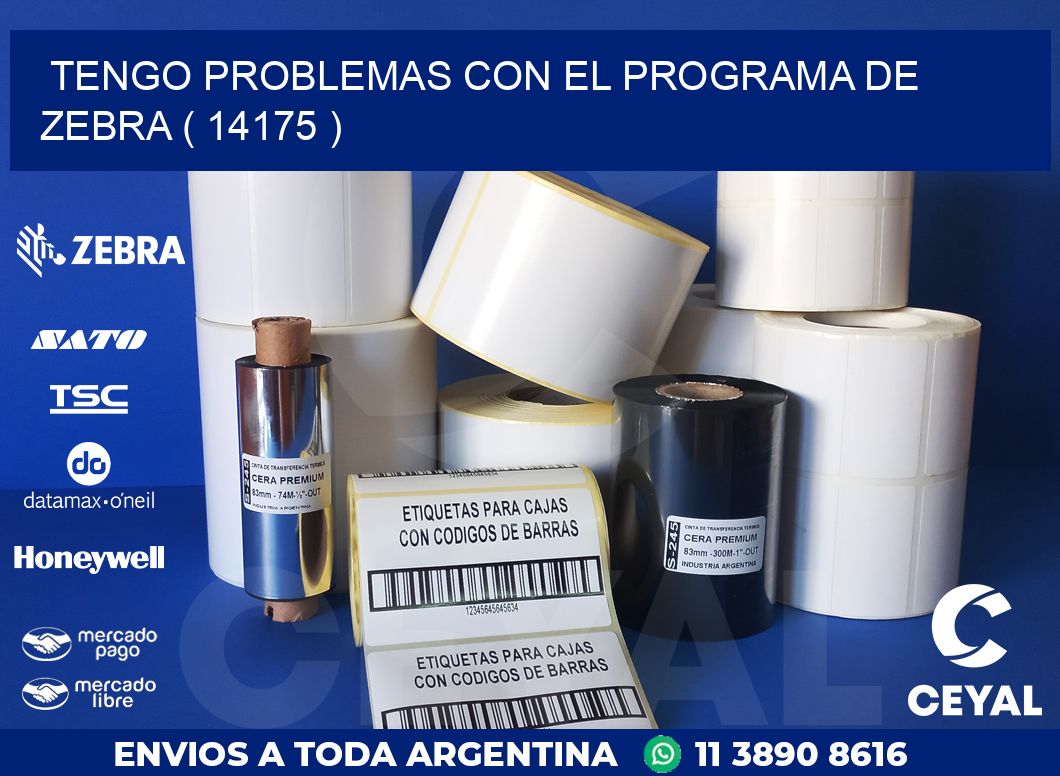 TENGO PROBLEMAS CON EL PROGRAMA DE ZEBRA ( 14175 )