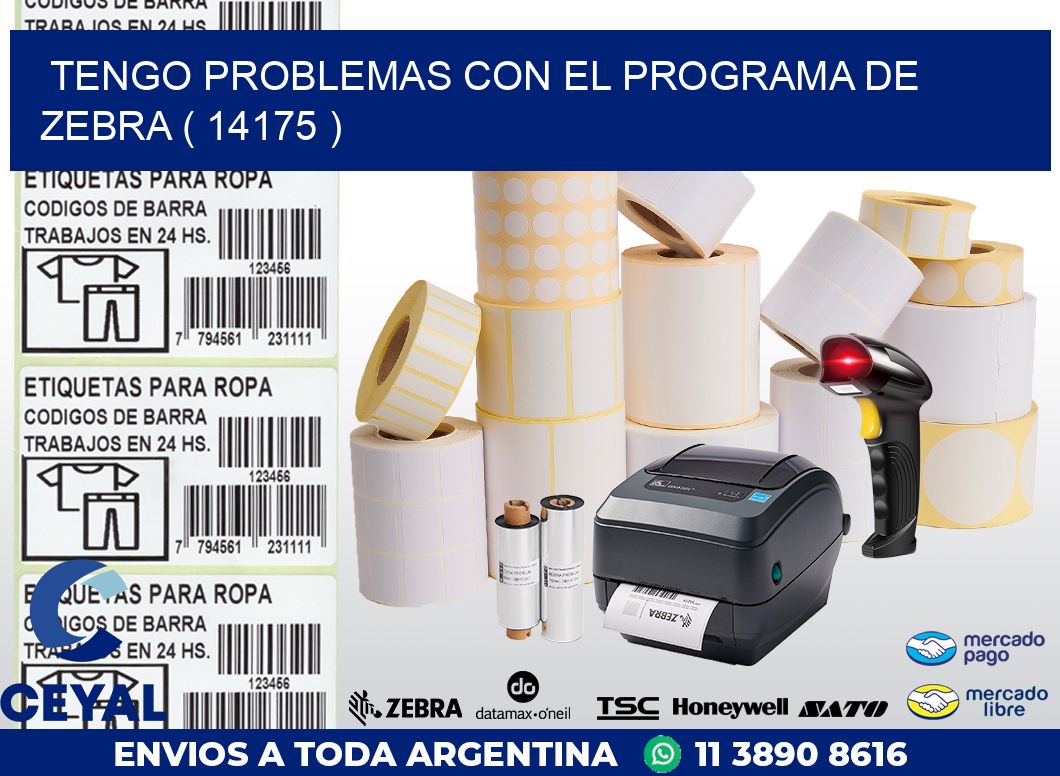 TENGO PROBLEMAS CON EL PROGRAMA DE ZEBRA ( 14175 )