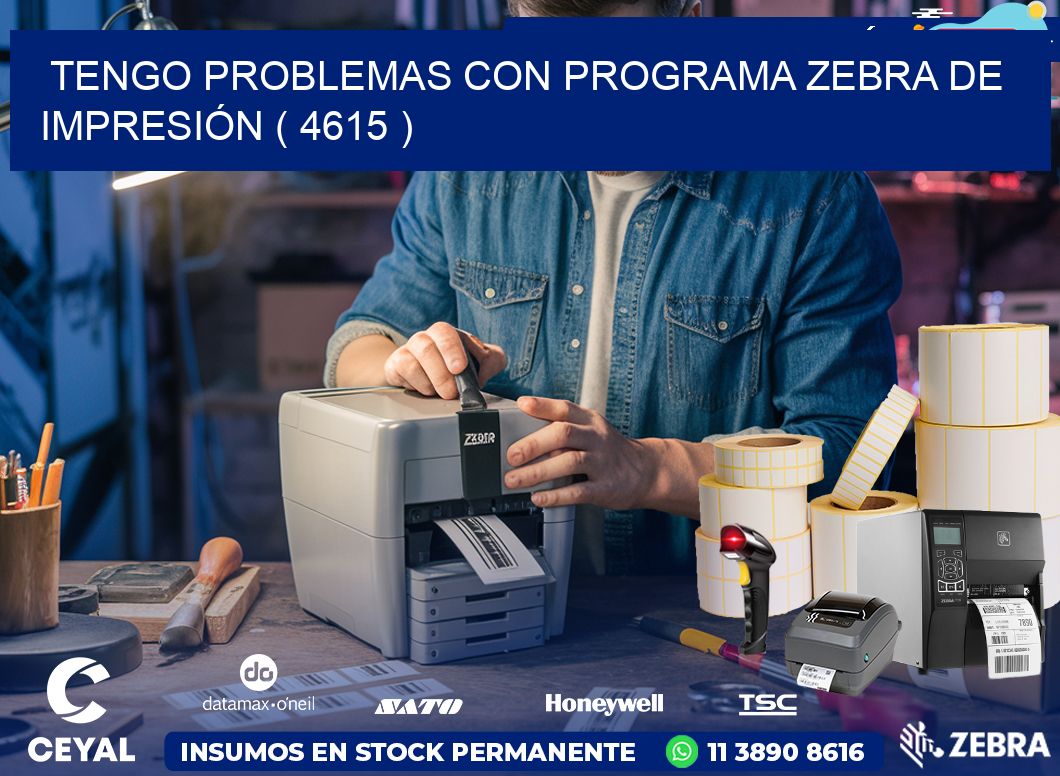 TENGO PROBLEMAS CON PROGRAMA ZEBRA DE IMPRESIÓN ( 4615 )