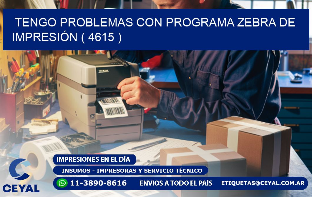 TENGO PROBLEMAS CON PROGRAMA ZEBRA DE IMPRESIÓN ( 4615 )