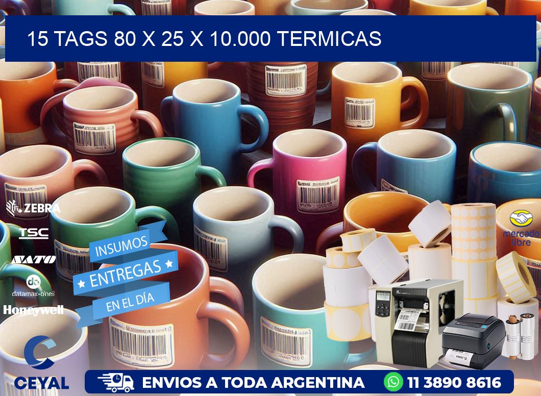 15 TAGS 80 x 25 X 10.000 TERMICAS