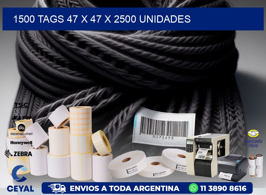 1500 TAGS 47 x 47 X 2500 UNIDADES