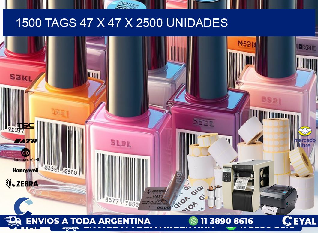 1500 TAGS 47 x 47 X 2500 UNIDADES