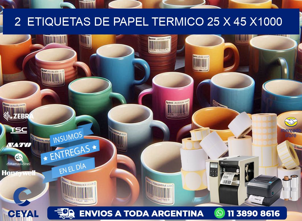 2  ETIQUETAS DE PAPEL TERMICO 25 x 45 X1000