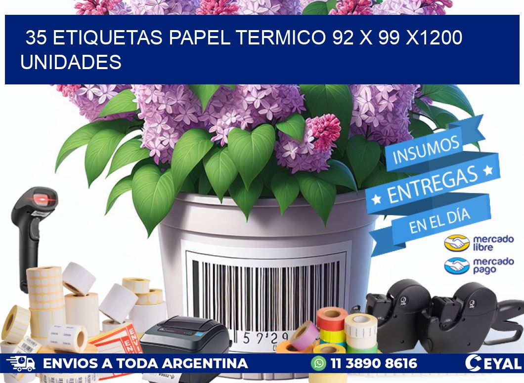 35 ETIQUETAS PAPEL TERMICO 92 x 99 X1200 UNIDADES