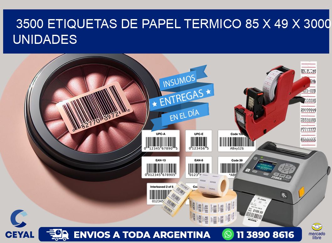 3500 ETIQUETAS DE PAPEL TERMICO 85 x 49 X 3000 UNIDADES