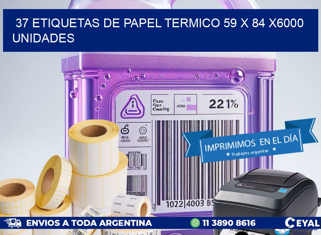 37 ETIQUETAS DE PAPEL TERMICO 59 x 84 X6000 UNIDADES