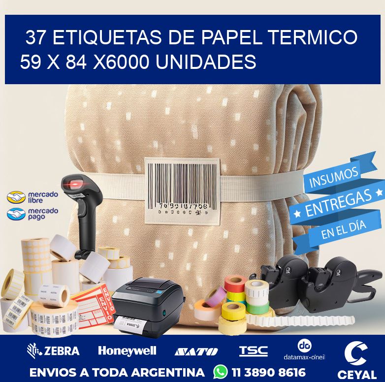 37 ETIQUETAS DE PAPEL TERMICO 59 x 84 X6000 UNIDADES