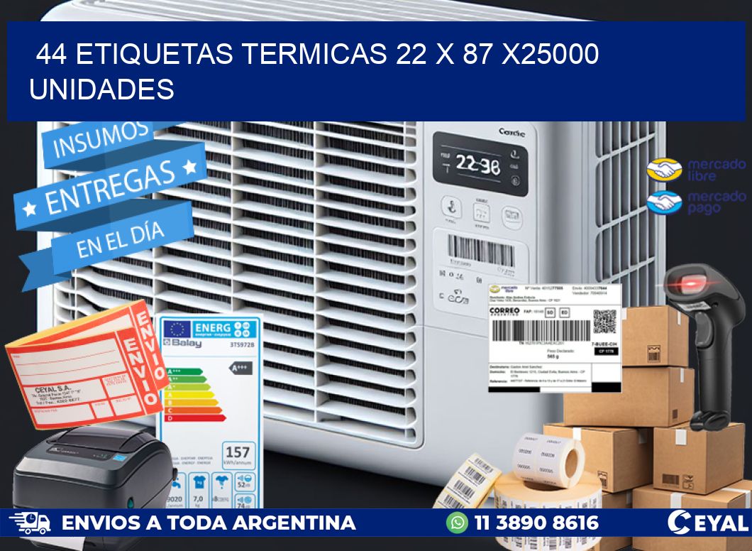 44 ETIQUETAS TERMICAS 22 x 87 X25000 UNIDADES