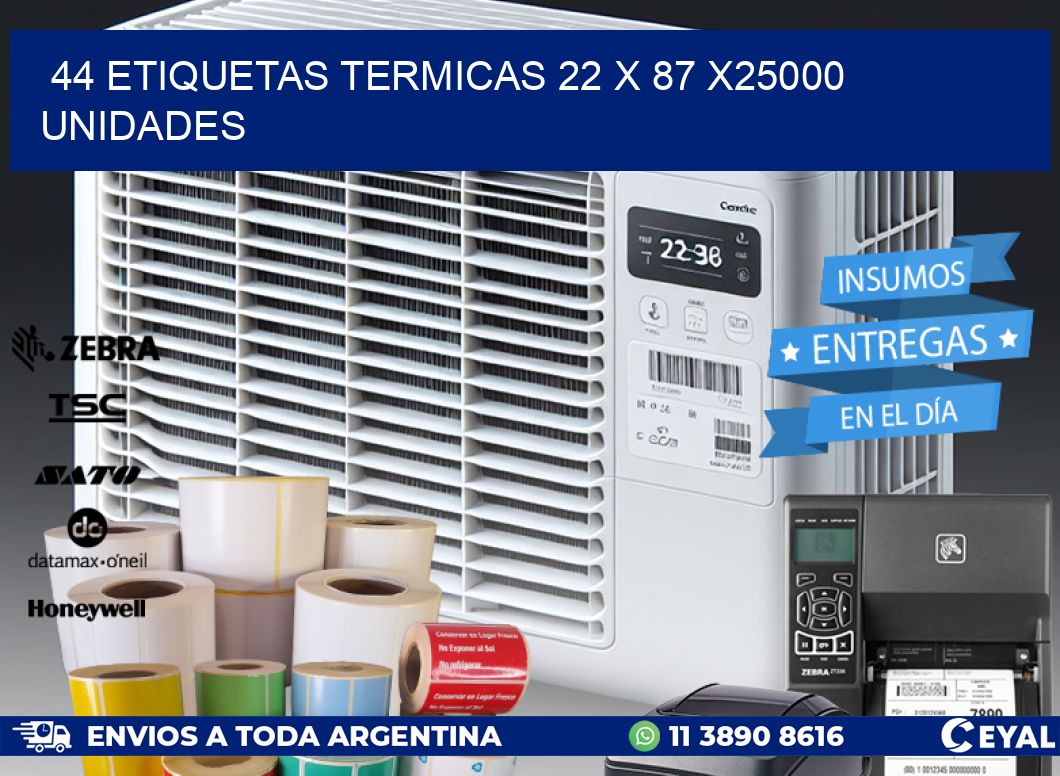 44 ETIQUETAS TERMICAS 22 x 87 X25000 UNIDADES