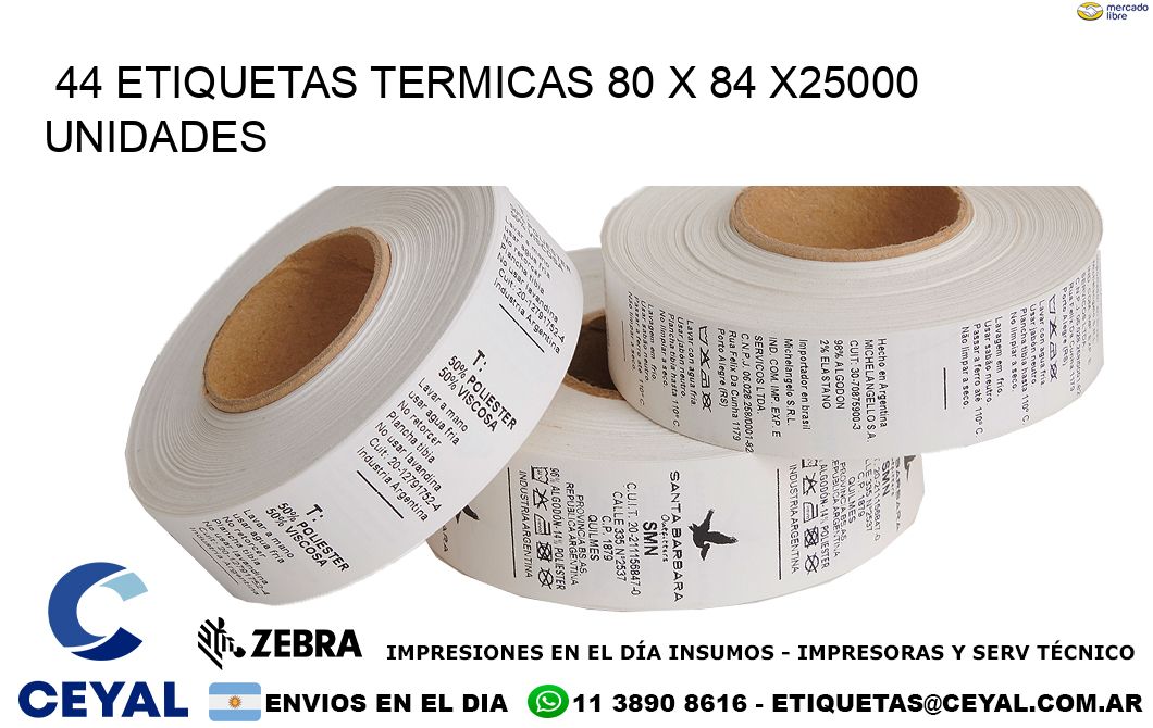 44 ETIQUETAS TERMICAS 80 x 84 X25000 UNIDADES