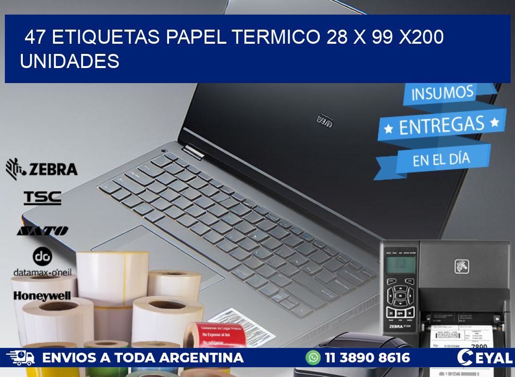 47 ETIQUETAS PAPEL TERMICO 28 x 99 x200 UNIDADES