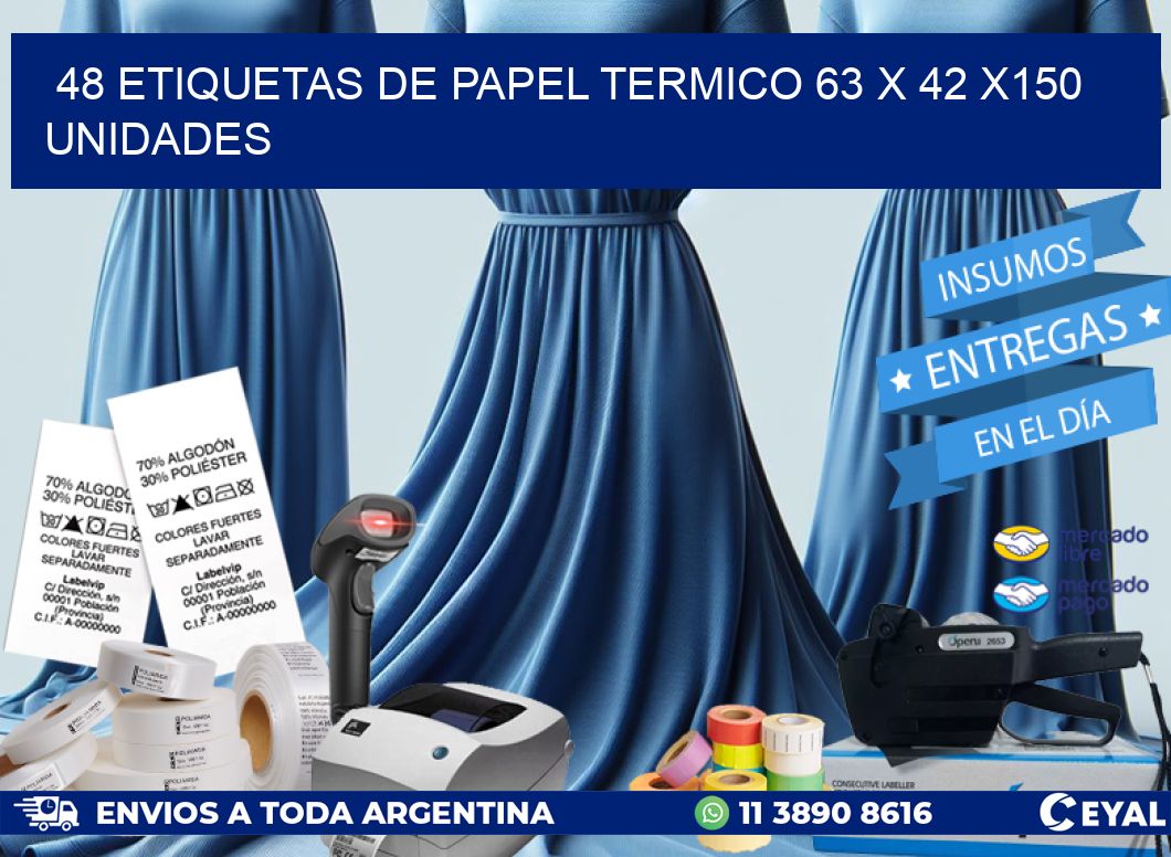 48 ETIQUETAS DE PAPEL TERMICO 63 x 42 x150 UNIDADES