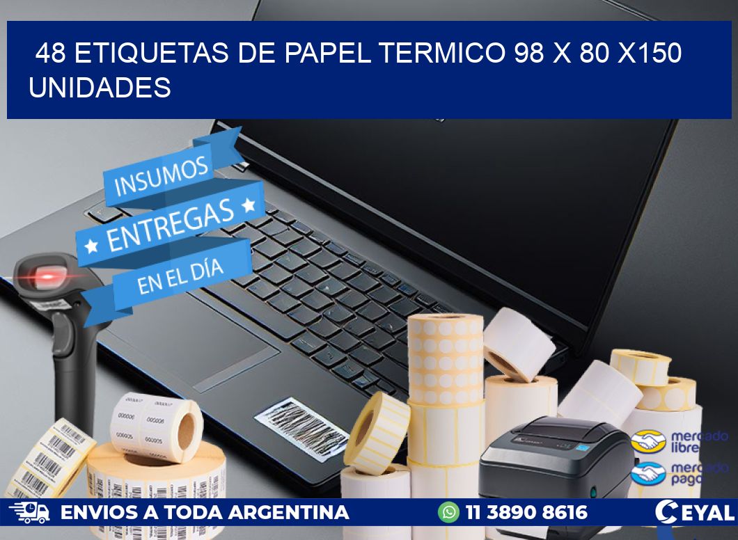 48 ETIQUETAS DE PAPEL TERMICO 98 x 80 x150 UNIDADES