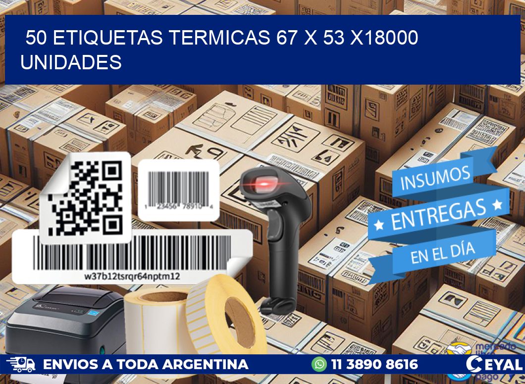 50 ETIQUETAS TERMICAS 67 x 53 x18000 UNIDADES