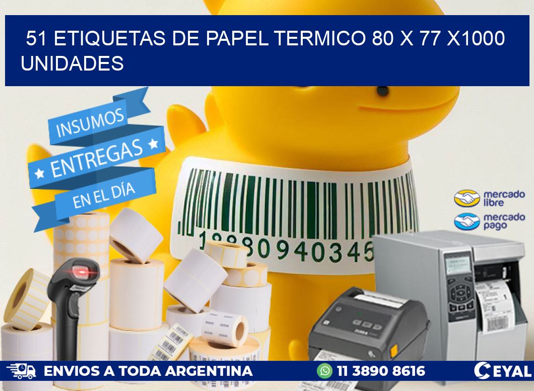 51 ETIQUETAS DE PAPEL TERMICO 80 x 77 X1000 UNIDADES