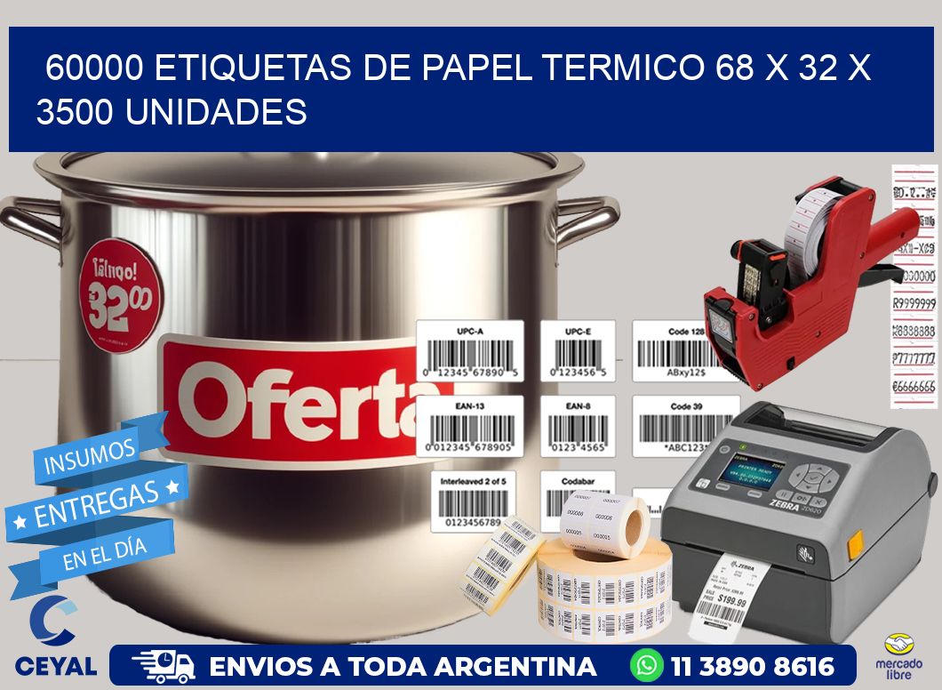 60000 ETIQUETAS DE PAPEL TERMICO 68 x 32 X 3500 UNIDADES