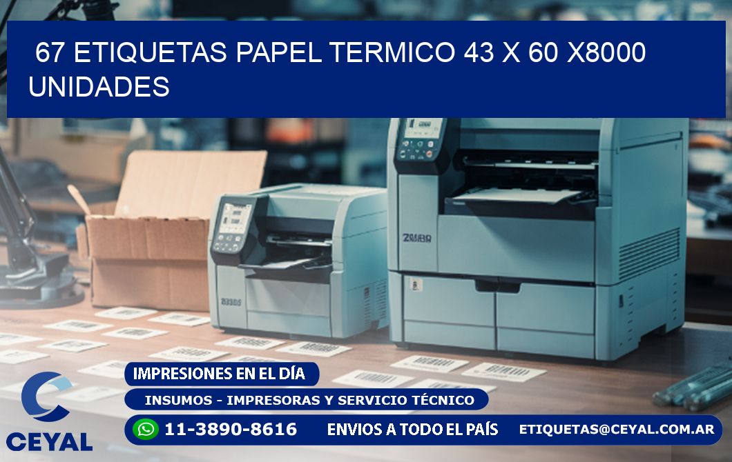 67 ETIQUETAS PAPEL TERMICO 43 x 60 X8000 UNIDADES