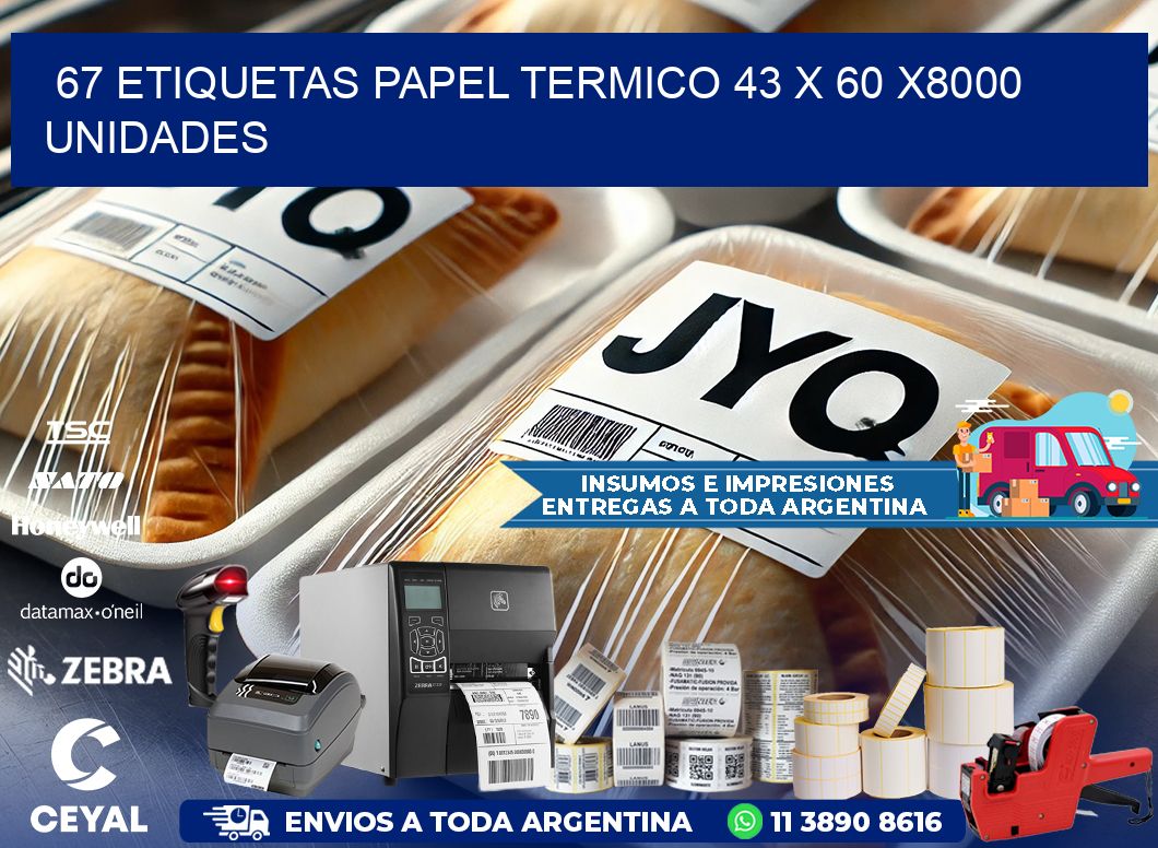 67 ETIQUETAS PAPEL TERMICO 43 x 60 X8000 UNIDADES