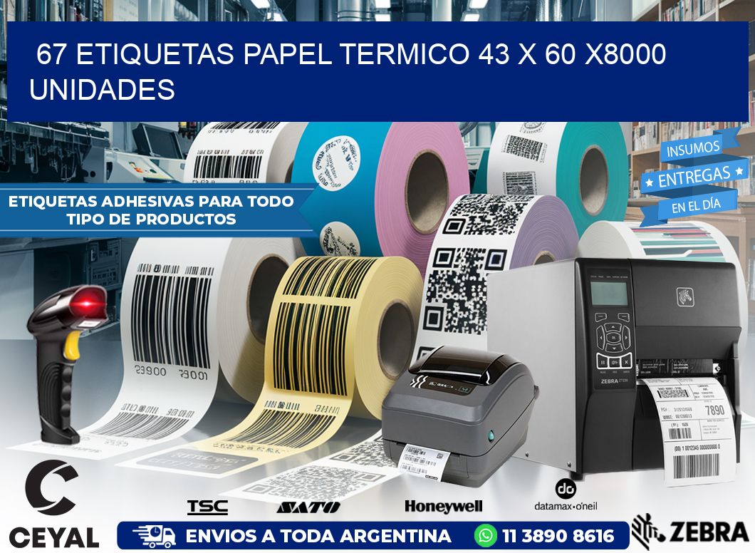 67 ETIQUETAS PAPEL TERMICO 43 x 60 X8000 UNIDADES