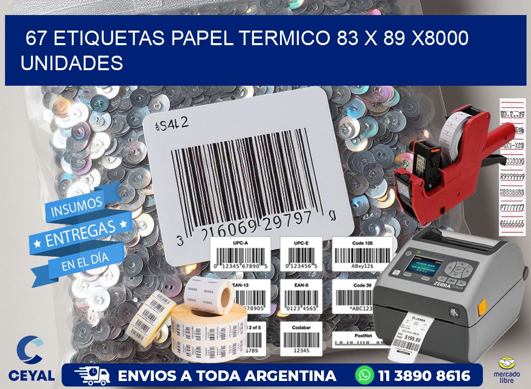 67 ETIQUETAS PAPEL TERMICO 83 x 89 X8000 UNIDADES