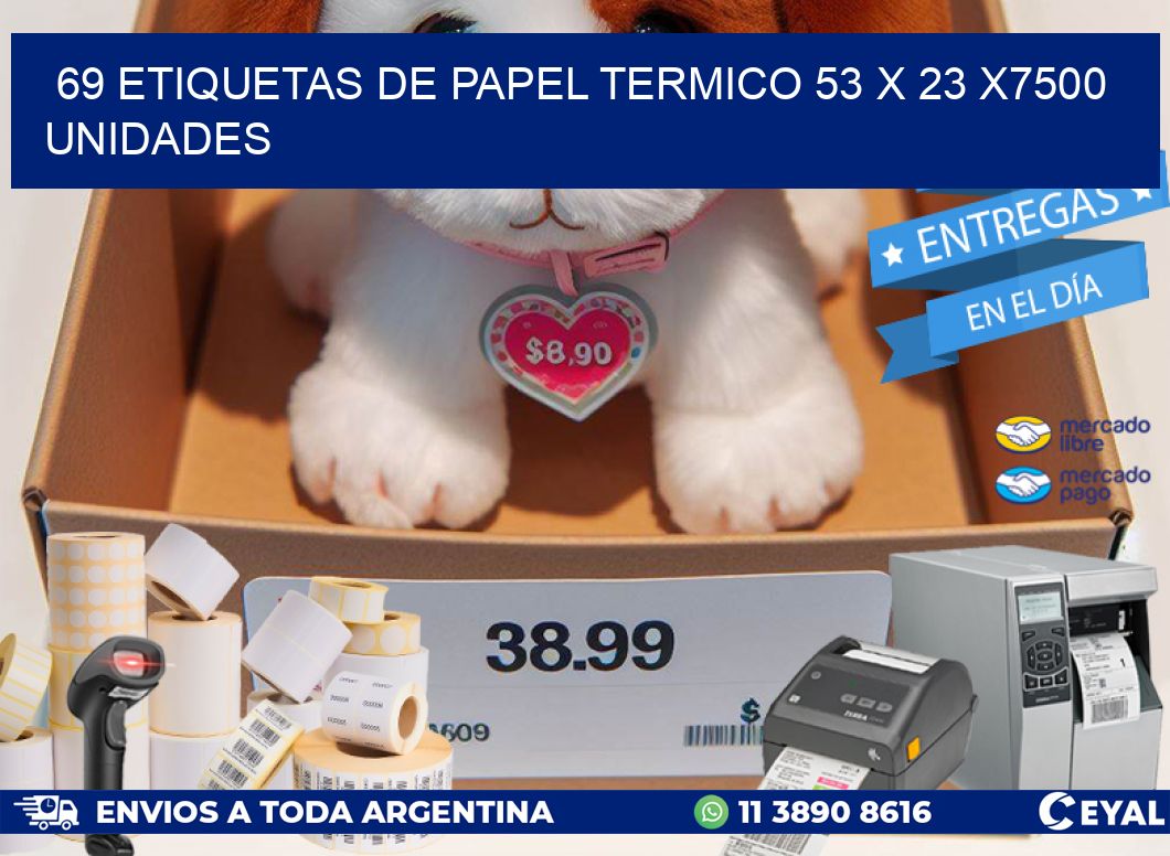 69 ETIQUETAS DE PAPEL TERMICO 53 x 23 X7500 UNIDADES