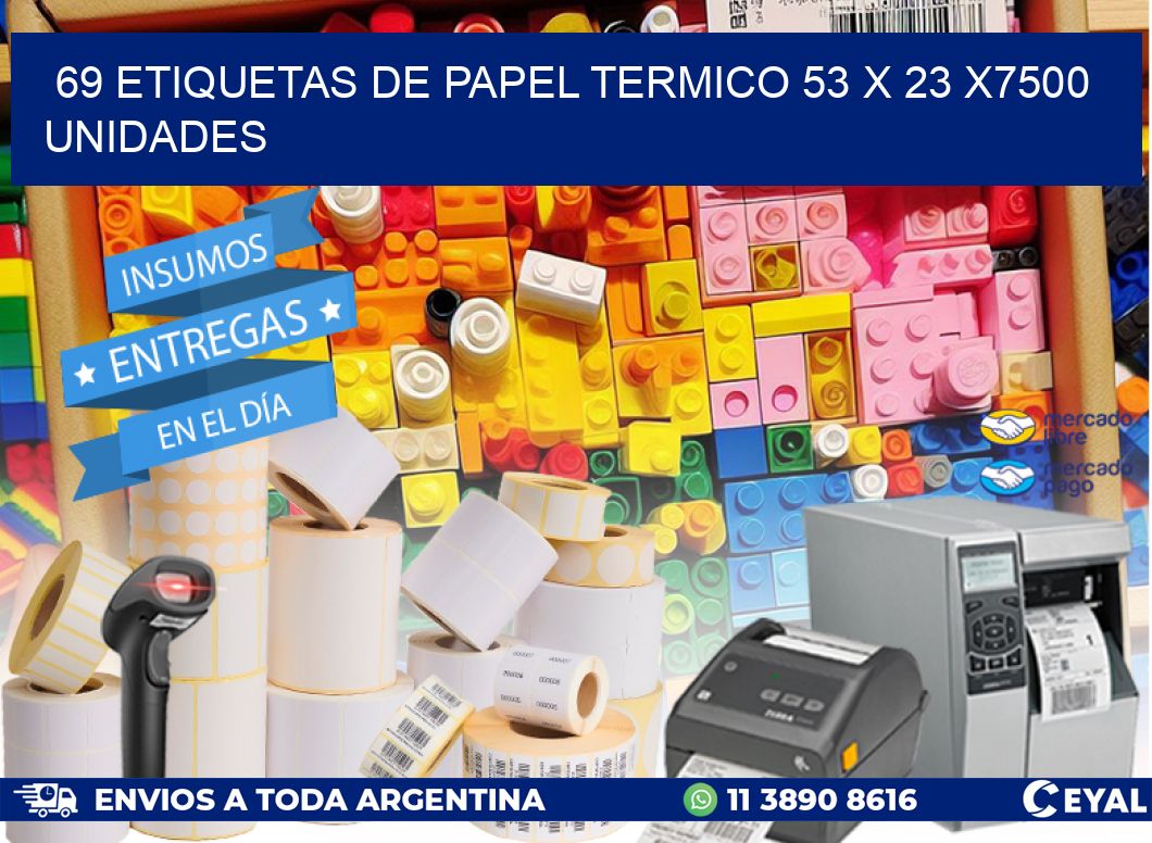 69 ETIQUETAS DE PAPEL TERMICO 53 x 23 X7500 UNIDADES