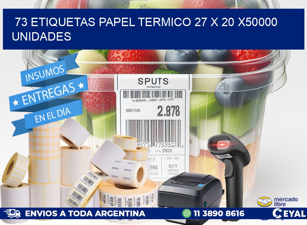 73 ETIQUETAS PAPEL TERMICO 27 x 20 X50000 UNIDADES