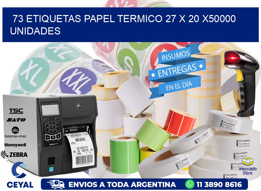 73 ETIQUETAS PAPEL TERMICO 27 x 20 X50000 UNIDADES