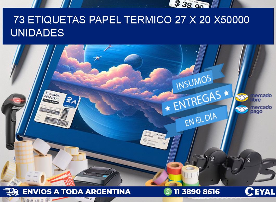 73 ETIQUETAS PAPEL TERMICO 27 x 20 X50000 UNIDADES