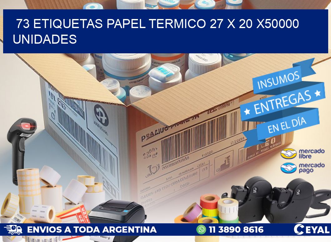 73 ETIQUETAS PAPEL TERMICO 27 x 20 X50000 UNIDADES