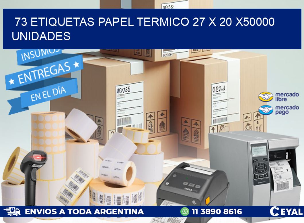 73 ETIQUETAS PAPEL TERMICO 27 x 20 X50000 UNIDADES