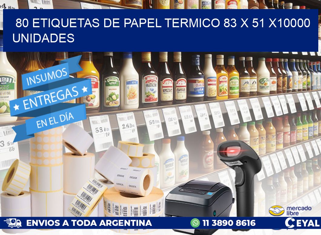 80 ETIQUETAS DE PAPEL TERMICO 83 x 51 X10000 UNIDADES