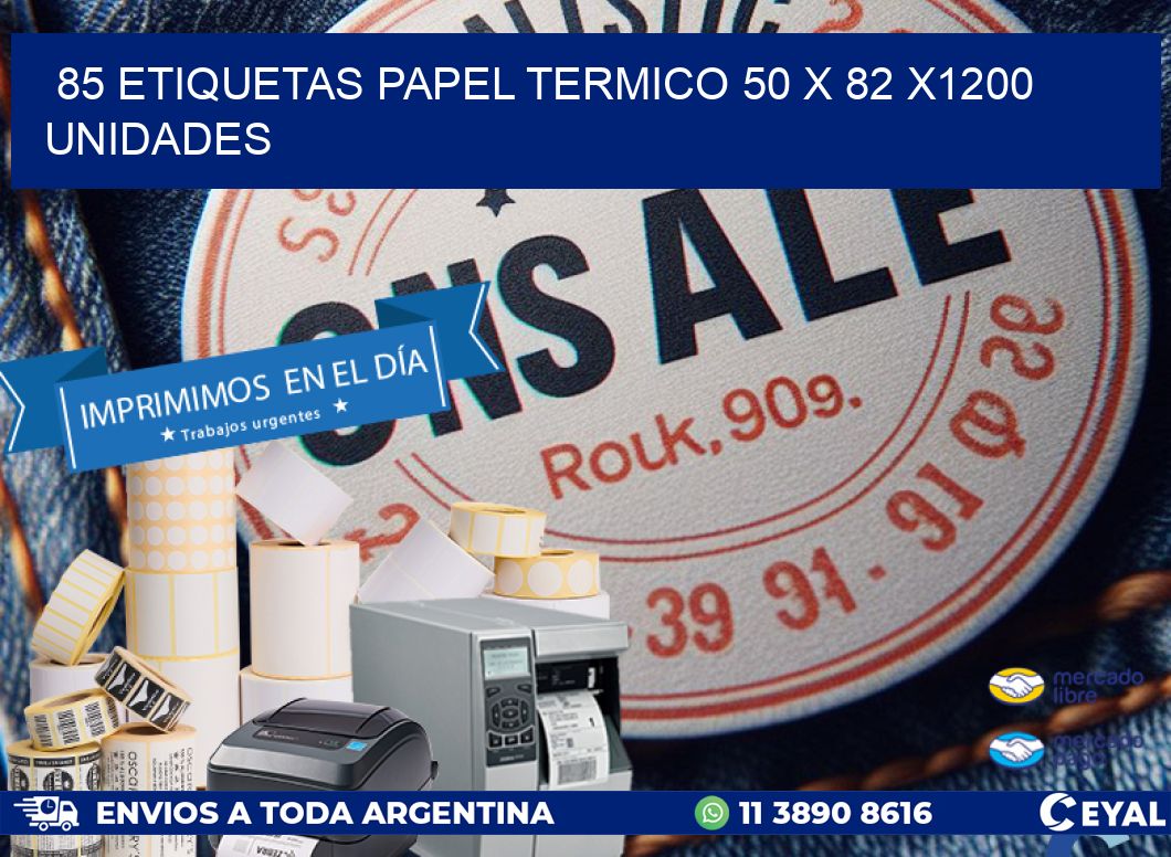 85 ETIQUETAS PAPEL TERMICO 50 x 82 X1200 UNIDADES