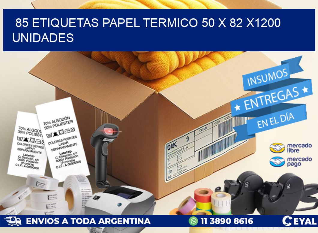 85 ETIQUETAS PAPEL TERMICO 50 x 82 X1200 UNIDADES