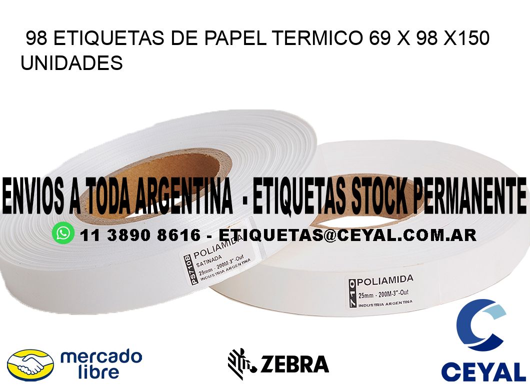 98 ETIQUETAS DE PAPEL TERMICO 69 x 98 x150 UNIDADES