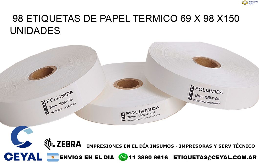 98 ETIQUETAS DE PAPEL TERMICO 69 x 98 x150 UNIDADES