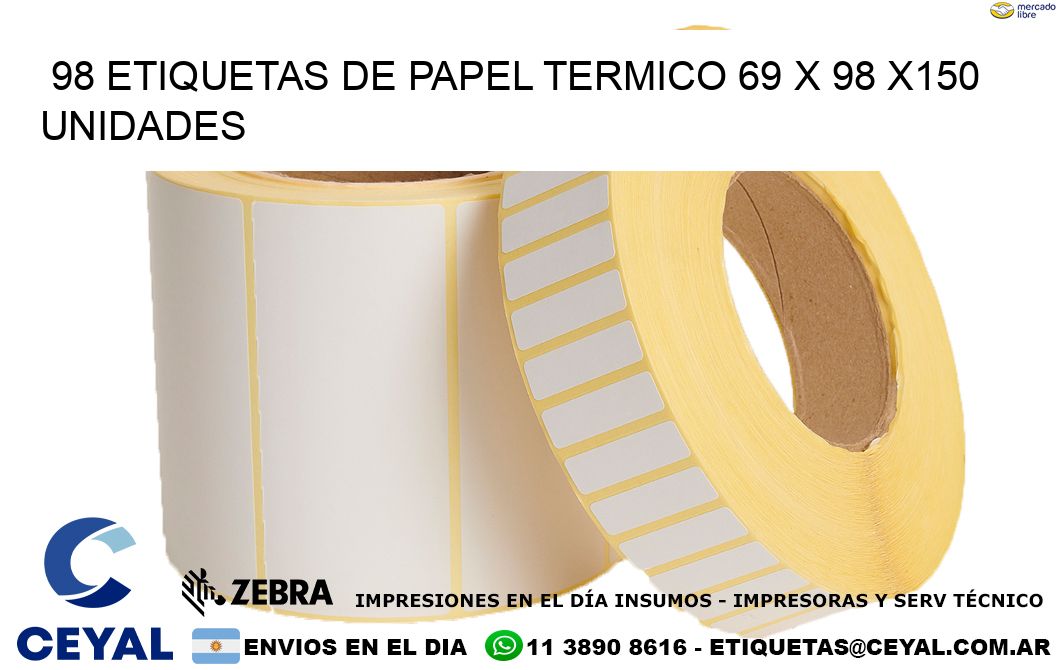 98 ETIQUETAS DE PAPEL TERMICO 69 x 98 x150 UNIDADES