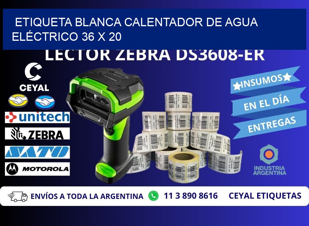 ETIQUETA BLANCA CALENTADOR DE AGUA ELÉCTRICO 36 x 20