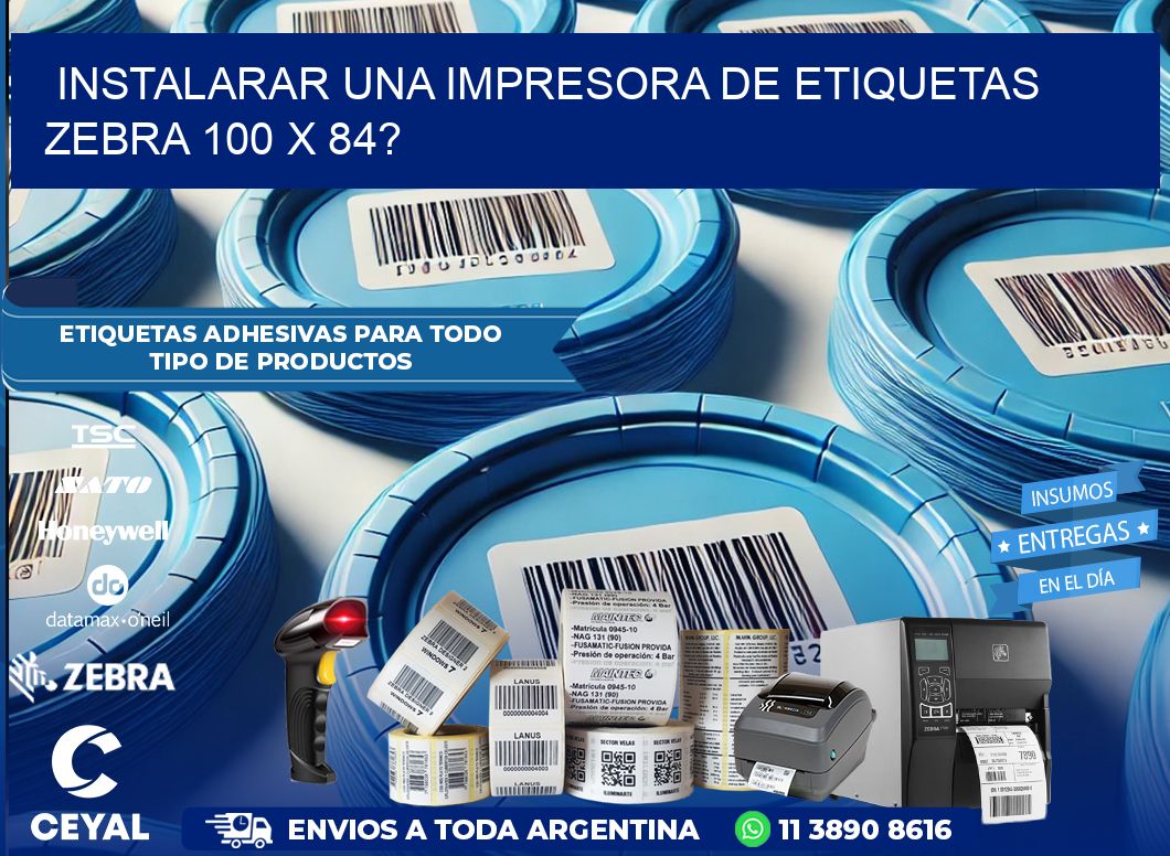 instalarar una Impresora de etiquetas Zebra 100 x 84?