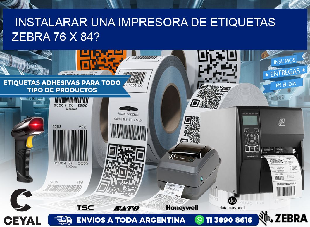 instalarar una Impresora de etiquetas Zebra 76 x 84?