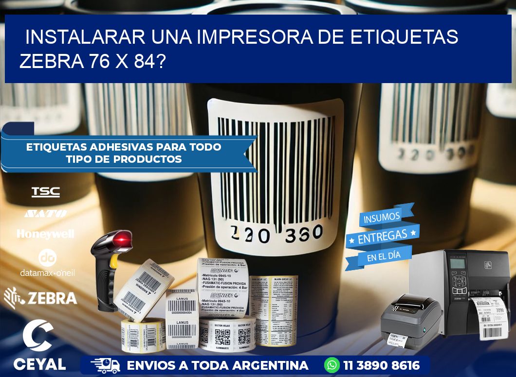 instalarar una Impresora de etiquetas Zebra 76 x 84?