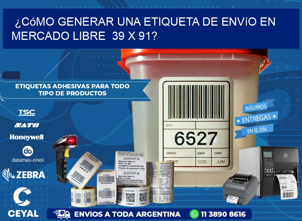 ¿Cómo generar una etiqueta de envío en Mercado Libre  39 x 91?