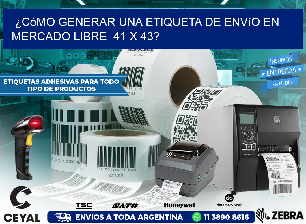 ¿Cómo generar una etiqueta de envío en Mercado Libre  41 x 43?